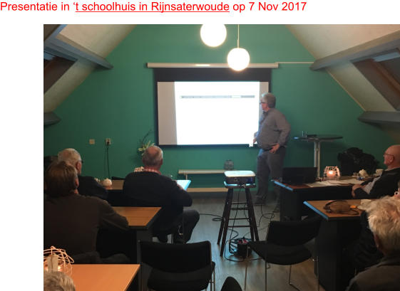 Presentatie in ‘t schoolhuis in Rijnsaterwoude op 7 Nov 2017